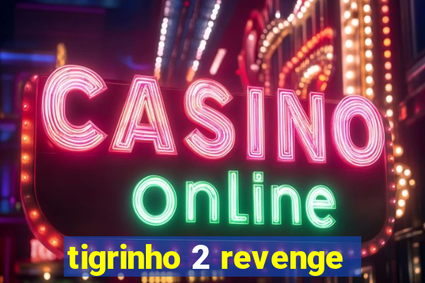 tigrinho 2 revenge